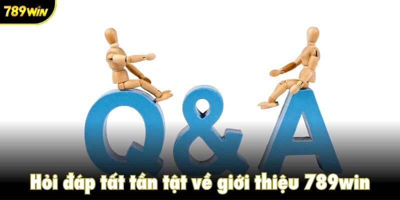 Hỏi đáp tất tần tật về giới thiệu 789win