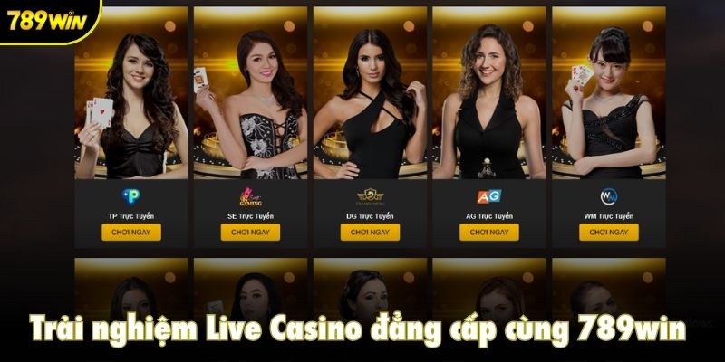 Trải nghiệm Live Casino đẳng cấp cùng 789win