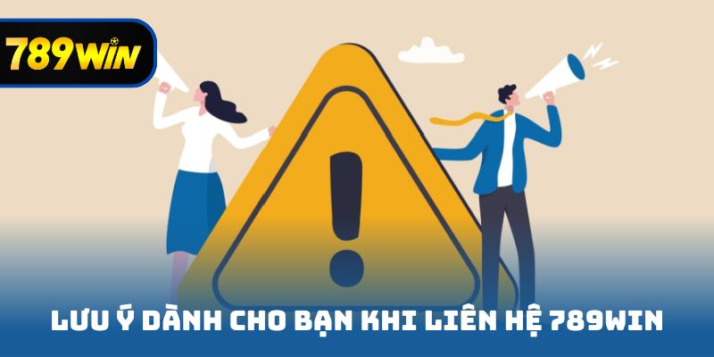 Lưu ý dành cho thành viên khi liên hệ 789win