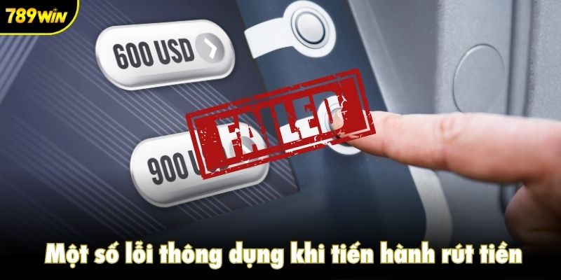 Một số lỗi thông dụng khi tiến hành rút tiền