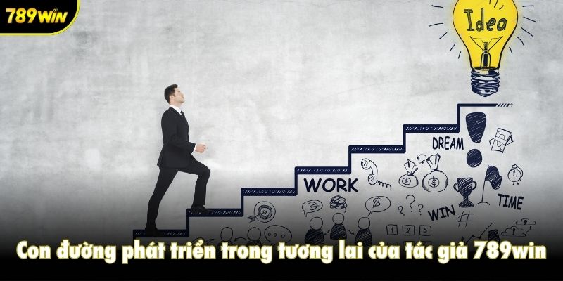Con đường phát triển trong tương lai của tác giả 789win