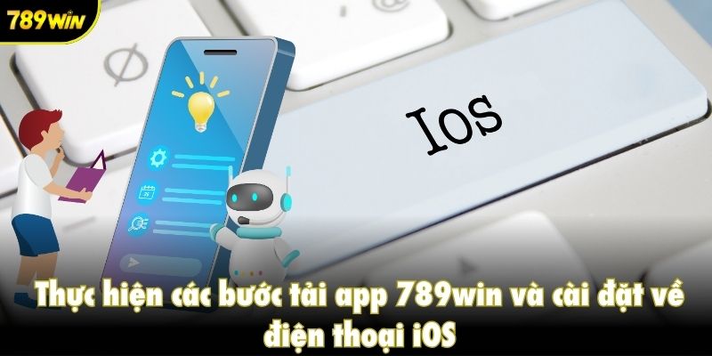 Thực hiện các bước tải app 789win và cài đặt về điện thoại iOS