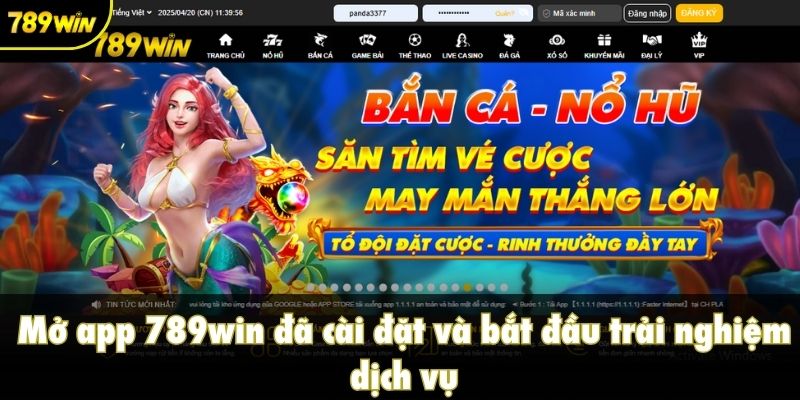 Mở app 789win đã cài đặt và bắt đầu trải nghiệm dịch vụ