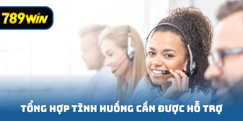 Tổng hợp tình huống cơ bản cần được hỗ trợ