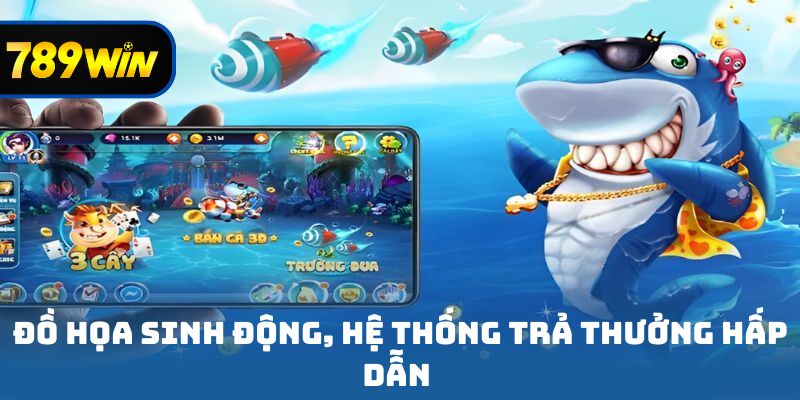 Đồ họa sinh động, hệ thống trả thưởng hấp dẫn